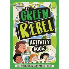 The Green Rebel Activity Book: Eco-friendly Brain Games for Eco-heroes